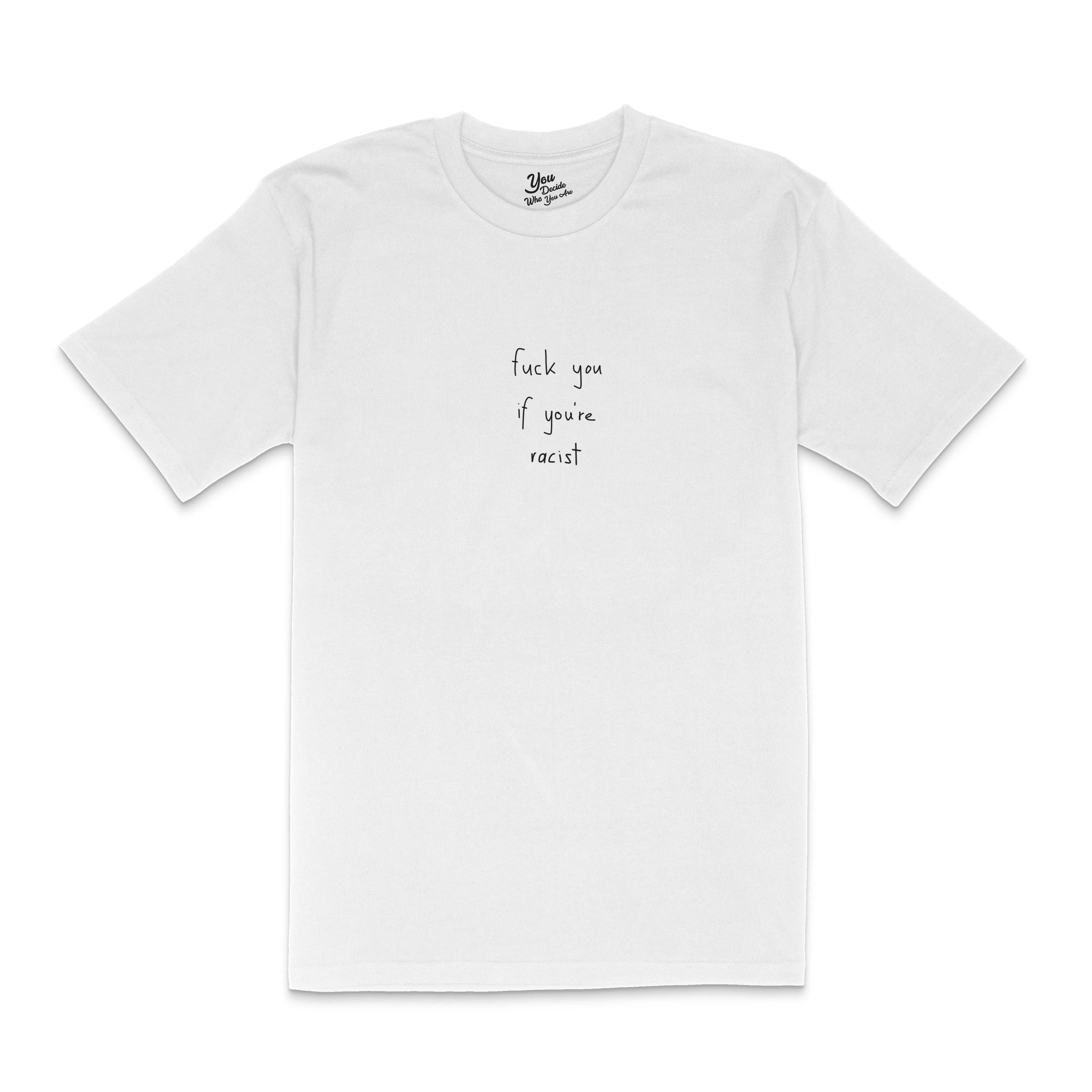 fuck you if you're racist T-Shirt