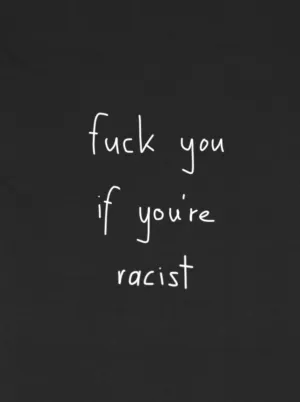 fuck you if you're racist T-Shirt