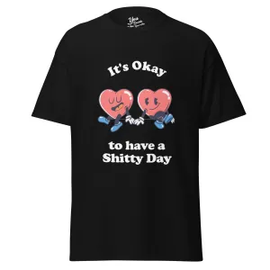 It's Okay to have a Shitty Day T-Shirt